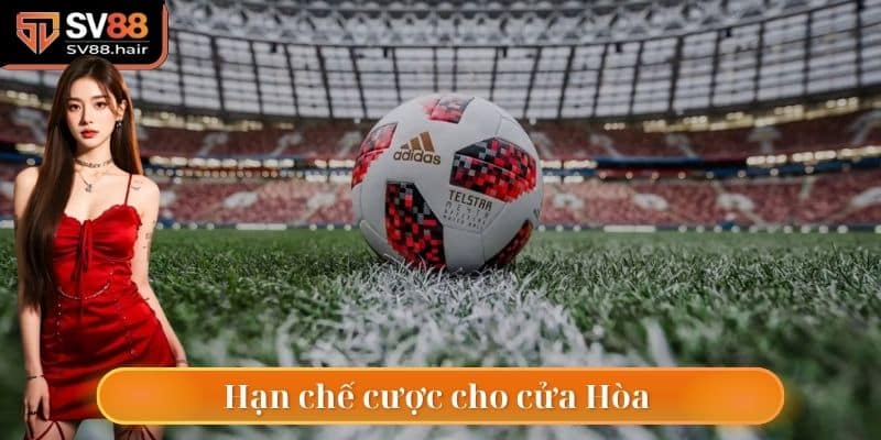 Hạn chế cược cửa Hòa bởi xác suất thắng tương đối thấp