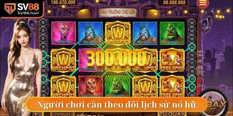 Hãy theo dõi lịch sử nổ hũ trước khi vào tiền
