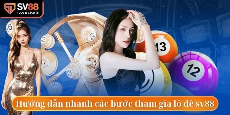 Hướng dẫn nhanh các bước tham gia lô đề sv88